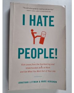 Kirjailijan Jonathan Littman & Marc Hershon käytetty kirja I Hate People! : Kick Loose from the Overbearing and Underhanded Jerks at Work and Get What You Want Out of Your Job