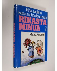 Kirjailijan Matti J. Kuronen käytetty kirja Rikasta minua : kirja avioliiton kasvumahdollisuuksista