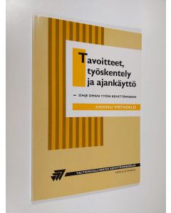 Kirjailijan Hannu Virtasalo käytetty kirja Tavoitteet, työskentely ja ajankäyttö : ohje oman työn kehittämiseen