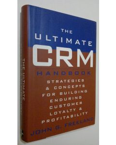 Kirjailijan John G. Freeland käytetty kirja The ultimate CRM handbook