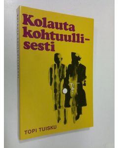 Kirjailijan Topi Tuisku käytetty kirja Kolauta kohtuullisesti : Agenttiromaani