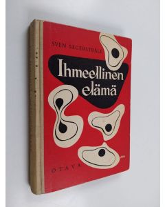 Kirjailijan Sven Segerstråle käytetty kirja Ihmeellinen elämä : yleisbiologian perusteet itseopiskelijoita ja kouluja varten