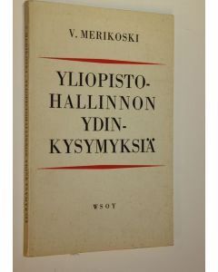 Kirjailijan V. Merikoski käytetty kirja Yliopistohallinnon ydinkysymyksiä