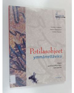 Kirjailijan Sinikka Torkkola & Helena Heikkinen ym. käytetty kirja Potilasohjeet ymmärrettäviksi : opas potilasohjeiden tekijöille