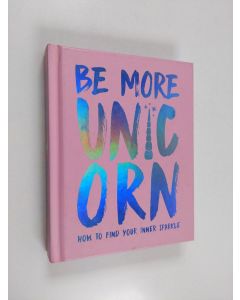 Kirjailijan Joanna Gray käytetty kirja Be More Unicorn : How to Find Your Inner Sparkle