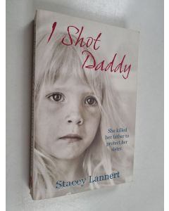 Kirjailijan Stacey Lannert käytetty kirja I shot daddy