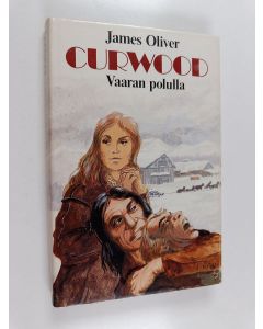 Kirjailijan James Oliver Curwood käytetty kirja Vaaran polulla