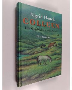 Kirjailijan Sigrid Heuck käytetty kirja Colleen - die Geschichte eines Pferdes