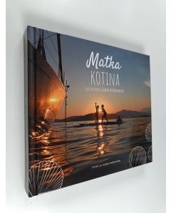 Kirjailijan Riikka Meretniemi & Tuomo Meretniemi käytetty kirja Matka kotina : Lapsiperheen elämää purjeveneessä