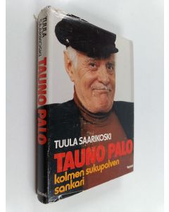 Kirjailijan Tuula Saarikoski käytetty kirja Tauno Palo : kolmen sukupolven sankari