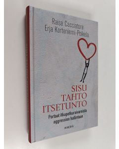 Kirjailijan Raisa Cacciatore käytetty kirja Sisu, tahto, itsetunto : portaat itkupotkuraivareista aggression hallintaan