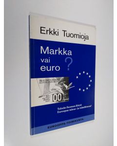 Kirjailijan Erkki Tuomioja käytetty kirja Markka vai euro : tuleeko Suomen liittyä Euroopan talous- ja rahaliittoon
