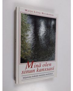 Kirjailijan Maija-Liisa Heiskanen käytetty kirja Minä olen sinun kanssasi : hiljaisina hetkinä muistiin merkittyä