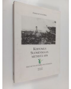 Kirjailijan Edmund von Berg käytetty kirja Kertomus Suomenmaan metsistä 1858 sekä kuvia suuresta muutoksesta