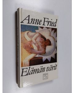 Kirjailijan Anne Fried käytetty kirja Elämän värit