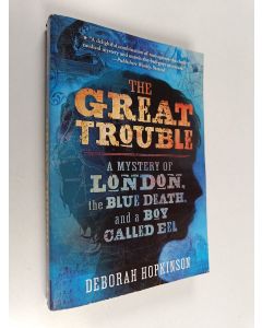 Kirjailijan Deborah Hopkinson käytetty kirja The Great Trouble - A Mystery of London, the Blue Death, and a Boy Called Eel