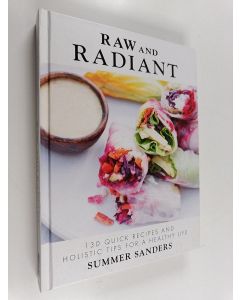 Kirjailijan Summer Sanders käytetty kirja Raw and Radiant - 130 Quick Recipes and Holistic Tips for a Healthy Life