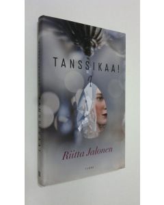 Kirjailijan Riitta Jalonen uusi kirja Tanssikaa! (UUSI)
