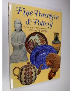 Kirjailijan Stanley W. Fisher käytetty kirja Fine Porcelain & Pottery - The Best of the World's Beautiful China