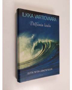 Kirjailijan Ilkka Vartiovaara käytetty kirja Delfiinin laulu : uutta tietoa lääketieteestä