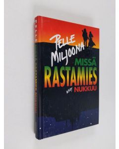 Kirjailijan Pelle Miljoona käytetty kirja Missä rastamies nukkuu
