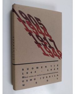 Kirjailijan Osmo Jussila käytetty kirja Suomen tie 1944-1948 : miksi siitä ei tullut kansandemokratiaa (ERINOMAINEN)