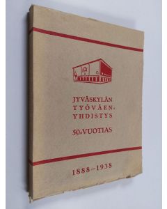 Kirjailijan R. H. Oittinen käytetty kirja Jyväskylän työväenyhdistys 50-vuotias 1888-1938