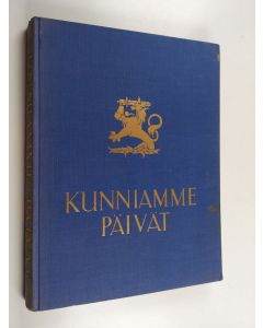 Kirjailijan Toivo Rautavaara & Juhani Konkka käytetty kirja Kunniamme päivät : Suomen sota 1939 - 40 kuvina ja päämajan tilannetiedoituksina