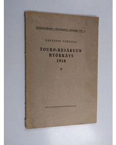 Kirjailijan Kapteeni Turtola käytetty kirja Touko-kesäkuun hyökkäys 1918 : armeijaryhmän "Saksan kruununprinssi" operaatioiden tarkoituksenmukaisuus yleistilanteen kannalta