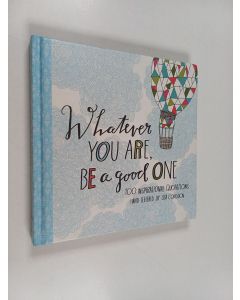 käytetty kirja Whatever You Are Be a Good One - 100 Inspirational Quotations Hand-Lettered by Lisa Congdon (Motivational Books, Books of Quotations, Milestone Gift Books)