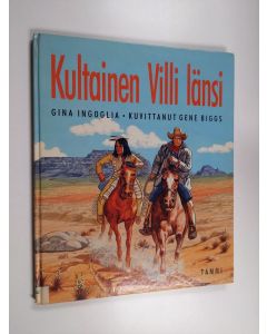 Kirjailijan Gina Ingoglia & Gene Biggs käytetty kirja Kultainen Villi länsi : intiaaneja ja karjapaimenia