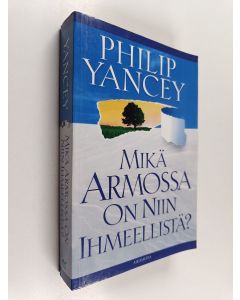 Kirjailijan Philip Yancey käytetty kirja Mikä armossa on niin ihmeellistä?