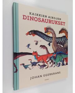 Kirjailijan Johan Egerkrans käytetty kirja Kaikkien aikojen dinosaurukset