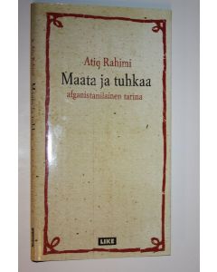 Kirjailijan Atiq Rahimi käytetty kirja Maata ja tuhkaa : afganistanilainen tarina