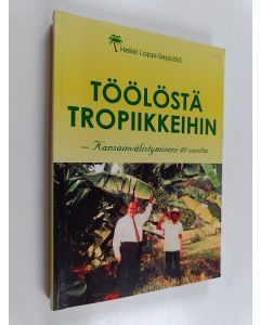 Kirjailijan Heikki Lappi-Seppälä käytetty kirja Töölöstä tropiikkeihin : Kansainvälistymiseni 40 vuotta