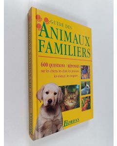 Kirjailijan Brigitte Bulard-Cordeau käytetty kirja Guide des animaux familiers - 600 questions-réponses sur les chiens, les chats, les poissons, les oiseaux, les rongeurs