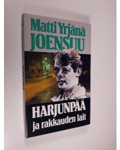 Kirjailijan Matti Yrjänä Joensuu käytetty kirja Harjunpää ja rakkauden lait
