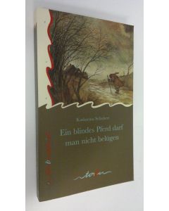 Kirjailijan Katharina Schubert käytetty kirja Ein blindes Pferd darf man nicht belugen (UUDENVEROINEN)