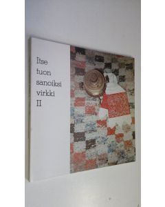 käytetty kirja Itse tuon sanoiksi virkki II : Tyyne-Kerttu Virkki-säätiö 1981-1982