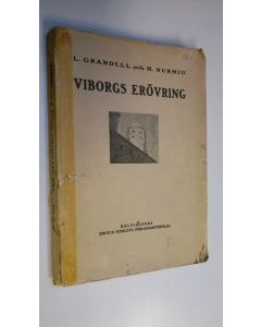 Kirjailijan Leonard Grandell käytetty kirja Viborgs erövring : (operationerna vid generalmajor Wilkmans armegrupp) : på basen av officiella rapporter och andra aktstycken