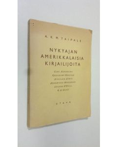 Kirjailijan A. K. M. Taipale käytetty kirja Nykyajan amerikkalaisia kirjailijoita