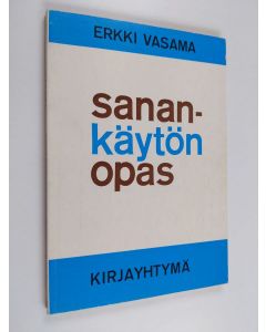 Kirjailijan Erkki Vasama käytetty kirja Sanankäytön opas