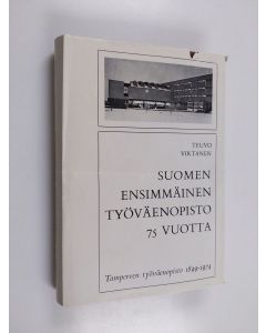 Kirjailijan Teuvo Virtanen käytetty kirja Suomen ensimmäinen työväenopisto 75 vuotta : Tampereen työväenopisto 1899-1974