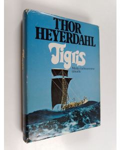 Kirjailijan Thor Heyerdahl käytetty kirja Tigris : matka kulttuurimme lähteille