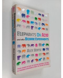 Kirjailijan Alex Boese käytetty kirja Elephants on acid and other bizarre experiments