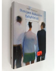 Kirjailijan Pekka Hämäläinen käytetty kirja Ihmisen kokoinen työyhteisö : Avaimia hyvään vuorovaikutukseen