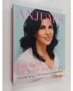 Kirjailijan Anjum Anand käytetty kirja Eat Right for Your Body Type : The Super-Healthy Diet Inspired by Ayurveda