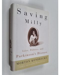 Kirjailijan Morton Kondracke käytetty kirja Saving Milly Love, Politics, And Parkinson's Disease