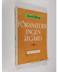 Kirjailijan Astrid Väring käytetty kirja Föranleder ingen åtgärd