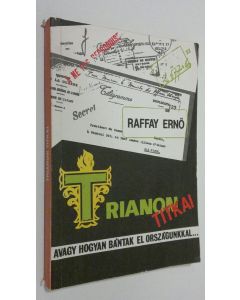 Kirjailijan Raffay Ernö käytetty kirja Trianon titkai : avagy, hogyan bantak el orszagunkkal